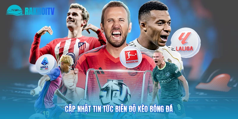 Cập nhật tin tức biên độ kèo bóng đá 