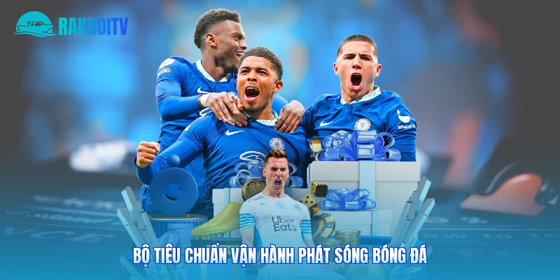 Bộ tiêu chuẩn vận hành phát sóng bóng đá