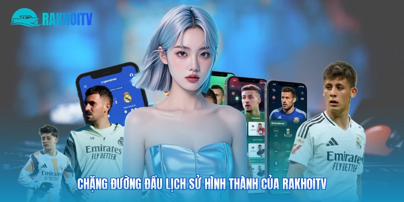 Chặng đường đầu lịch sử hình thành của Rakhoitv