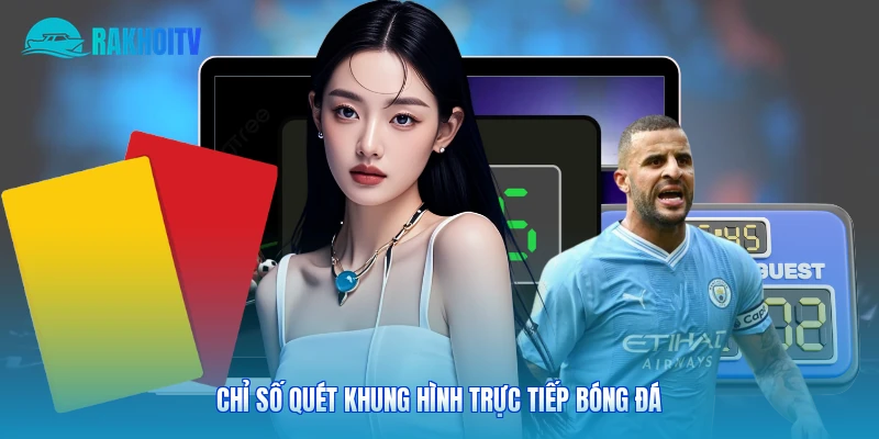 Chỉ số quét khung hình trực tiếp bóng đá