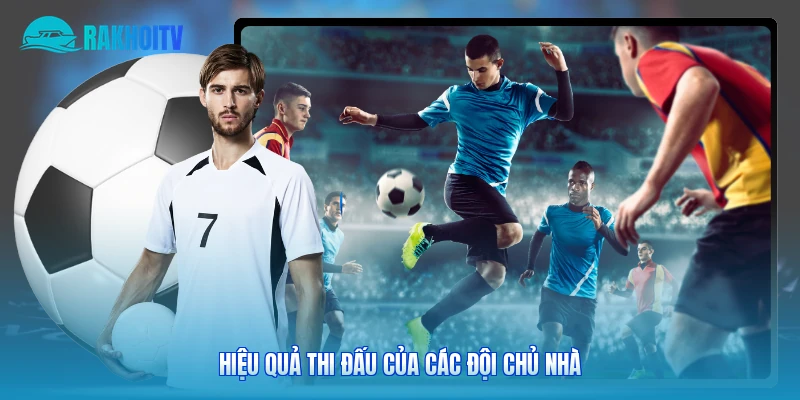 Hiệu quả thi đấu của các đội chủ nhà