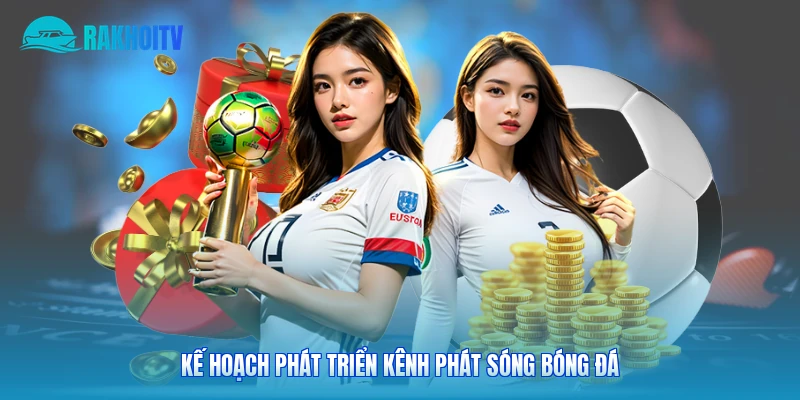 Kế hoạch phát triển kênh phát sóng bóng đá