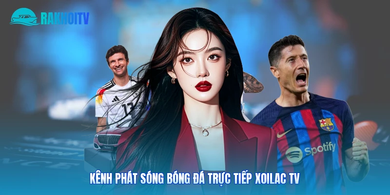 Kênh phát sóng bóng đá trực tiếp Xoilac TV