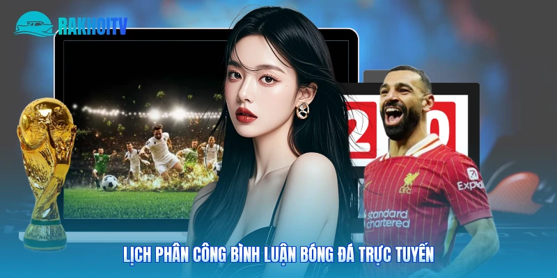 Lịch phân công bình luận bóng đá trực tuyến