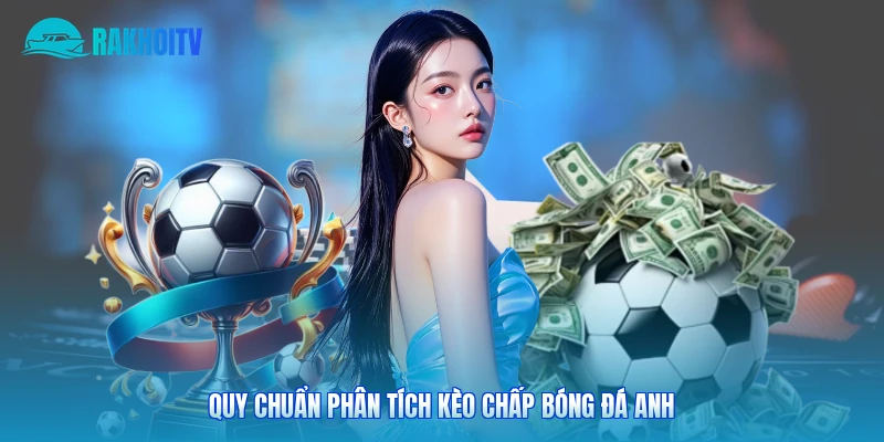 Quy chuẩn phân tích kèo chấp bóng đá Anh