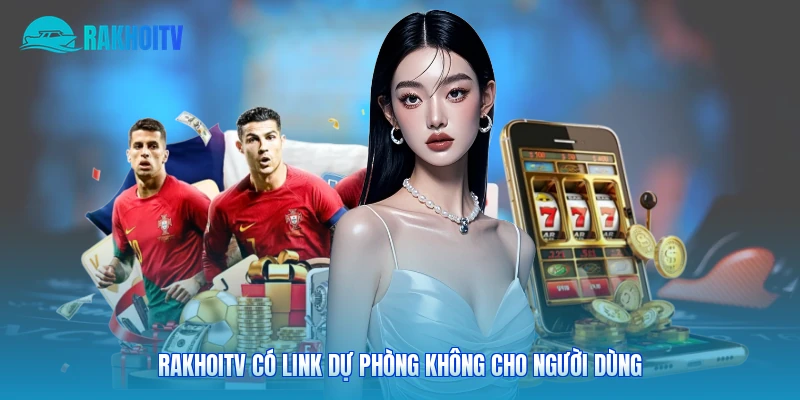 Rakhoitv có link dự phòng không cho người dùng