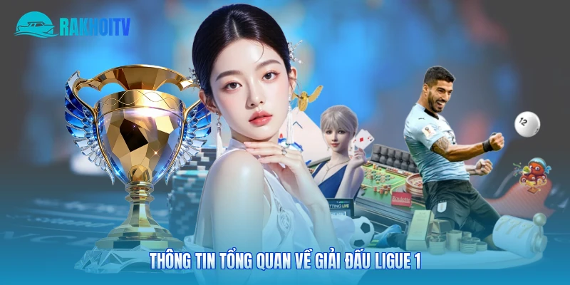 Thông tin tổng quan về giải đấu Ligue 1
