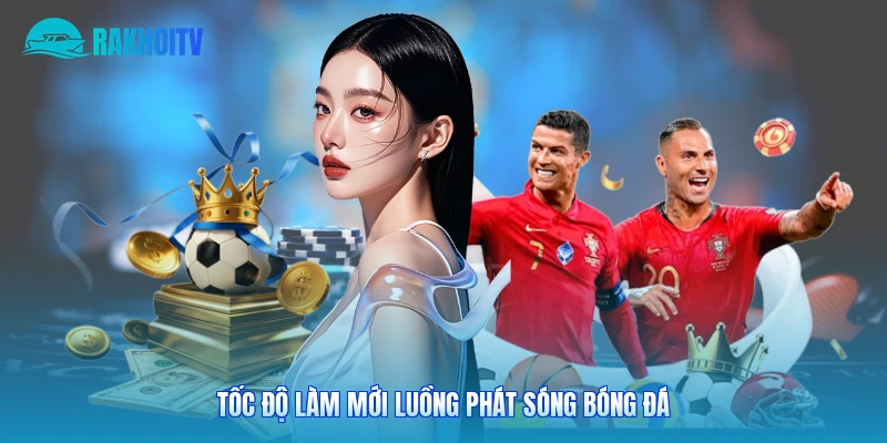 Tốc độ làm mới luồng phát sóng bóng đá