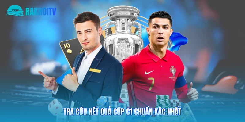 Tra cứu kết quả cúp C1 chuẩn xác nhất