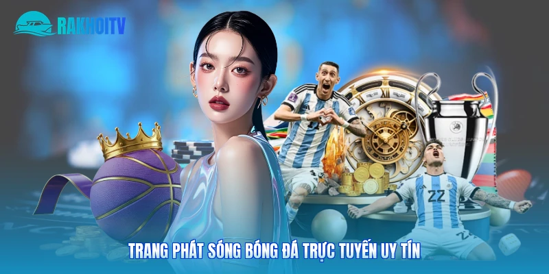 Trang phát sóng bóng đá trực tuyến uy tín
