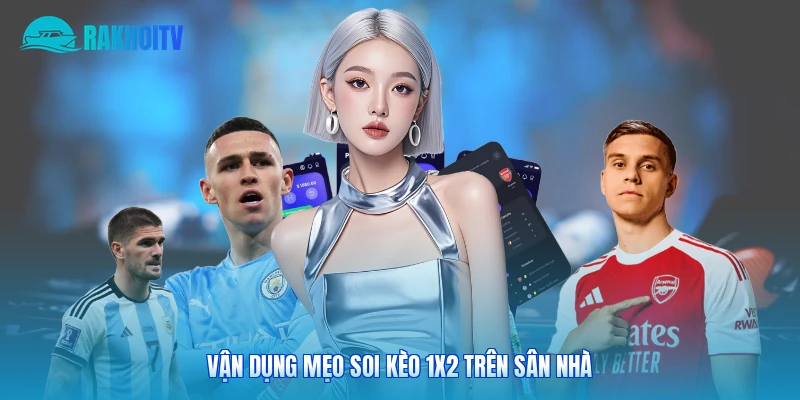 Vận dụng mẹo soi kèo 1x2 trên sân nhà